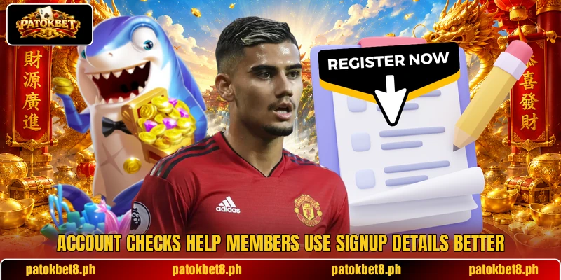 Account checks help members use signup details better Account checks help members use signup details better