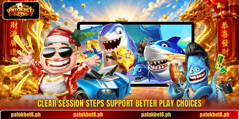 Clear session steps support better play choices Clear session steps support better play choices