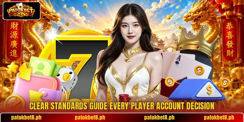 Clear standards guide every player account decision Clear standards guide every player account decision