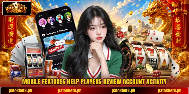 Mobile features help players review account activity Mobile features help players review account activity