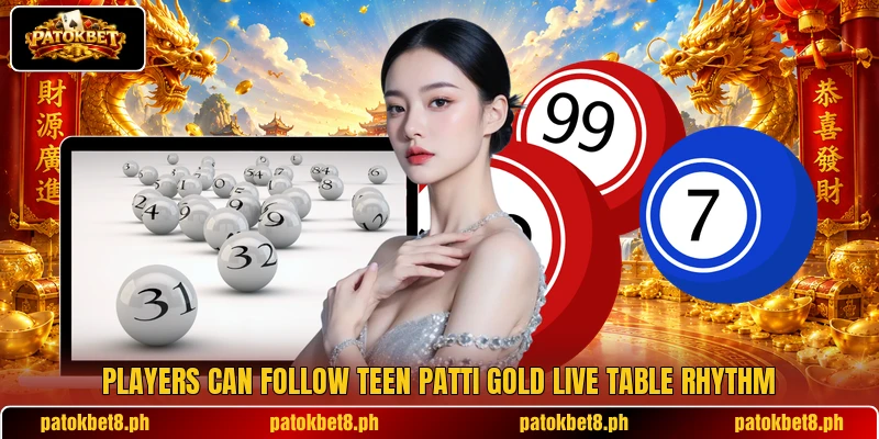Players can follow Teen Patti Gold Live table rhythm
