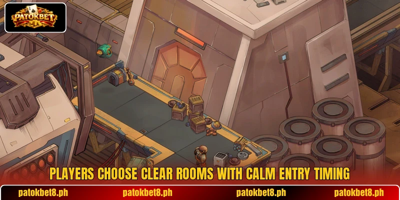Players choose clear rooms with calm entry timing Players choose clear rooms with calm entry timing