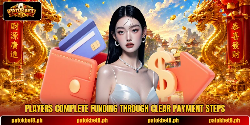 Players complete funding through clear payment steps Players complete funding through clear payment steps