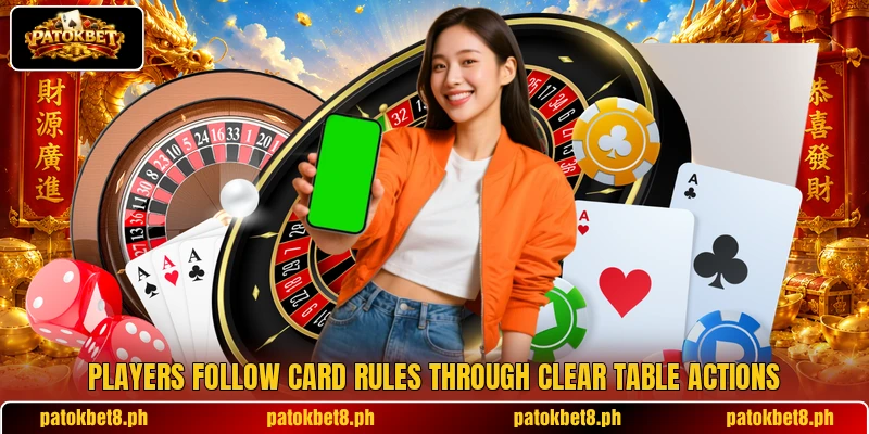 Players follow card rules through clear table actions Players follow card rules through clear table actions