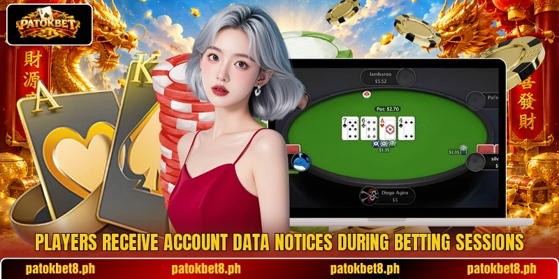Players receive account data notices during betting sessions Players receive account data notices during betting sessions