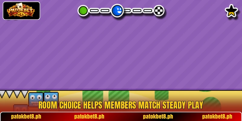 Room choice helps members match steady play Room choice helps members match steady play