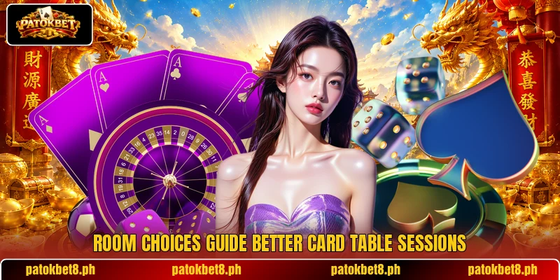 Room choices guide better card table sessions