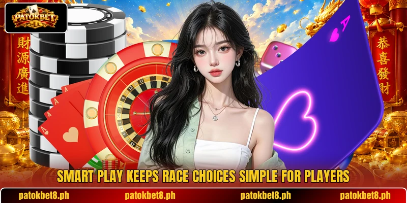 Smart play keeps race choices simple for players Smart play keeps race choices simple for players