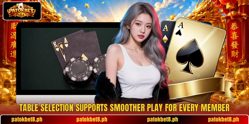 Table selection supports smoother play for every member